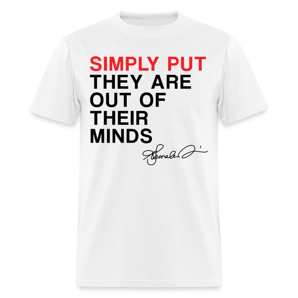 Simply Put They Are Out Of Their Minds T Shirt - white