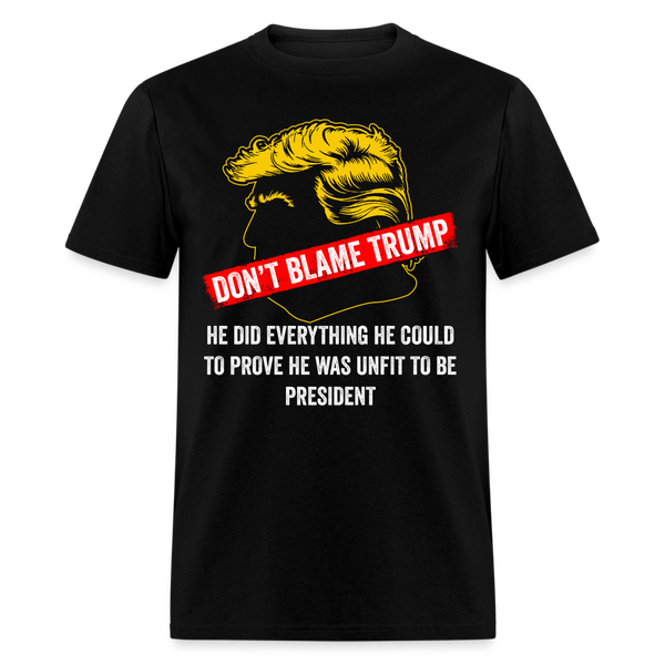 Don’t Blame Trump T Shirt - black