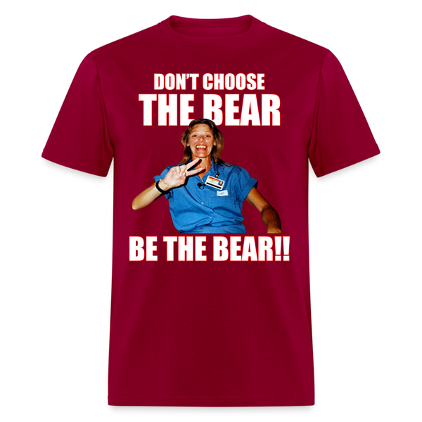 Don't Choose The Bear Be The Bear T Shirt - dark red