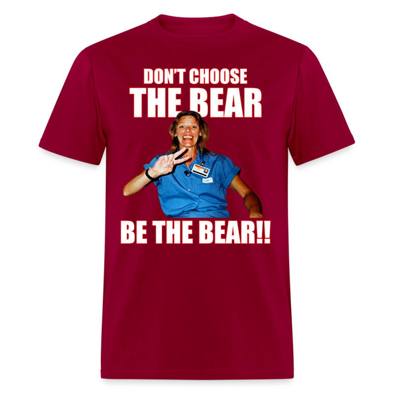 Don't Choose The Bear Be The Bear T Shirt - dark red