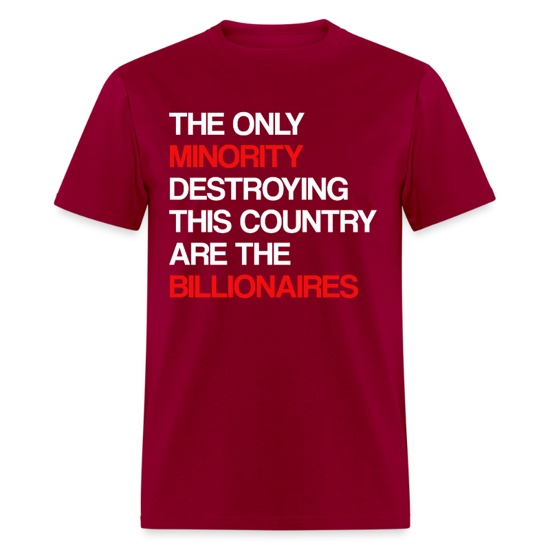 The Only Minority Destroying This Country Are Billionaires T Shirt - dark red