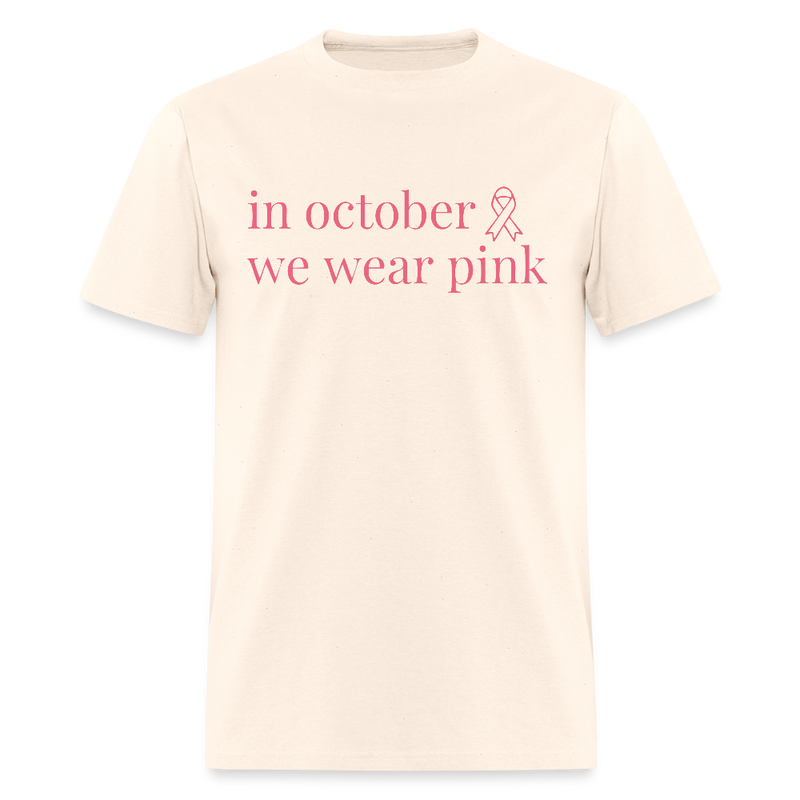In October We Wear Pink Breast Cancer Awareness Month T Shirt - natural