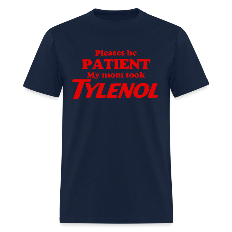 Please Be Patient My Mom Took Tylenol T Shirt - navy