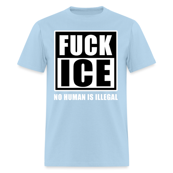F*ck Ice No Human Is Illegal T Shirt - 2 - powder blue