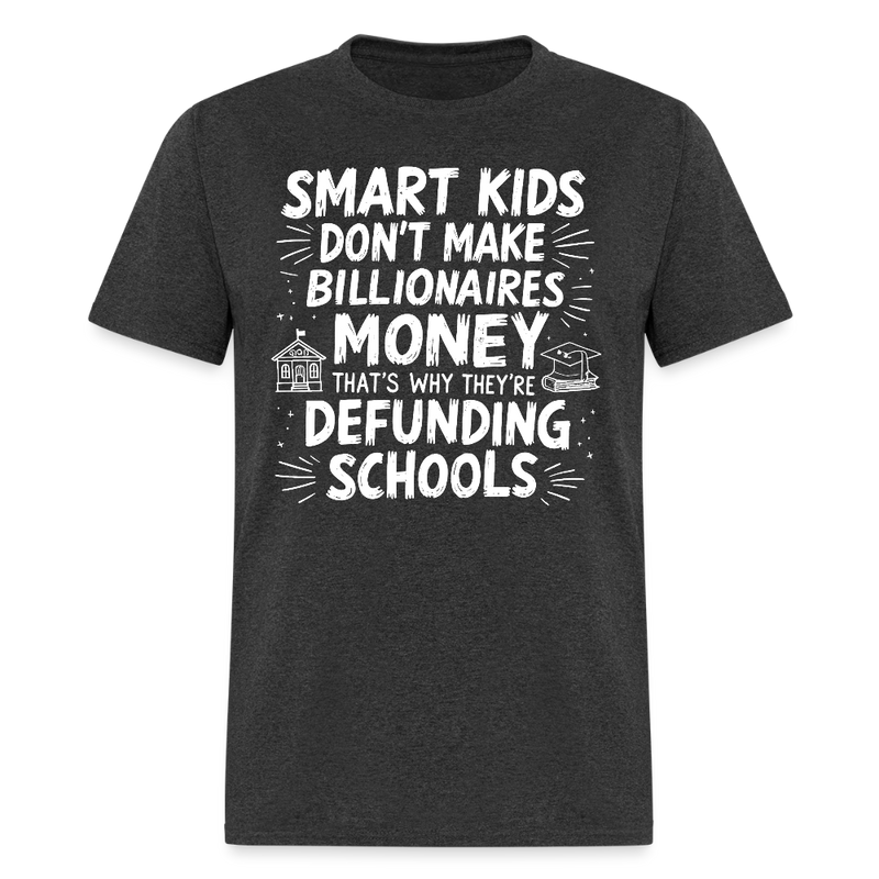 Smart Kids Don’t Make Billionaires Money T Shirt - heather black