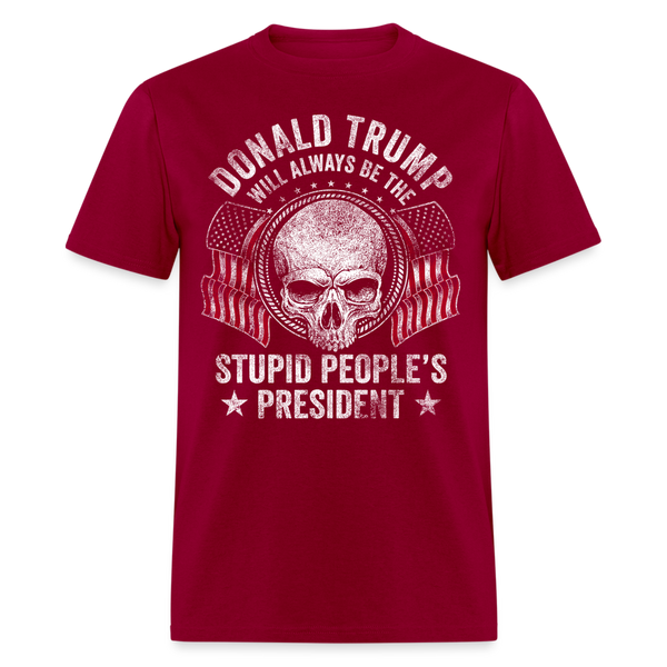 Trump Will Always Be The Stupid People’s President T Shirt - dark red