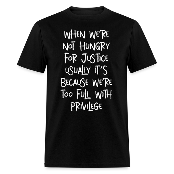 When We’re Not Hungry For Justice T Shirt - black