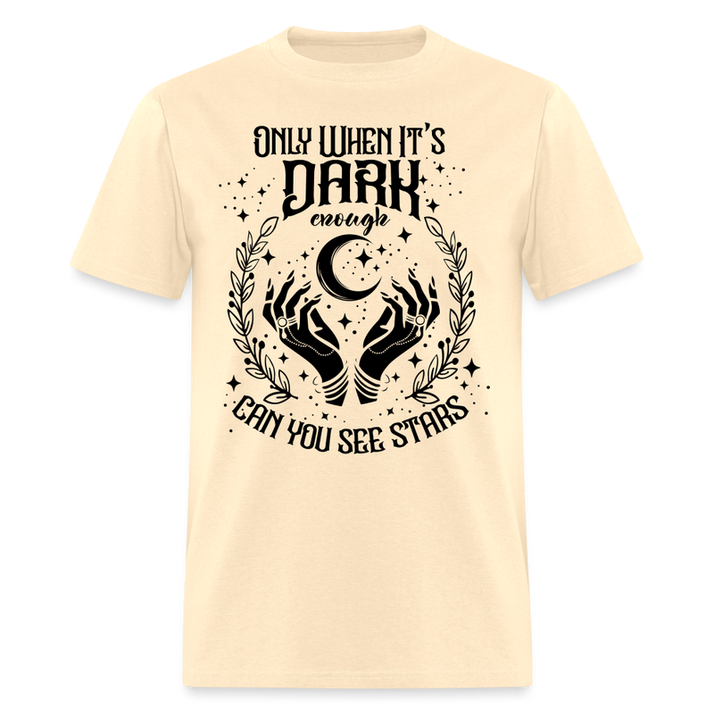 Only When It’s Dark Enough Can You See Stars T Shirt - 4 - natural