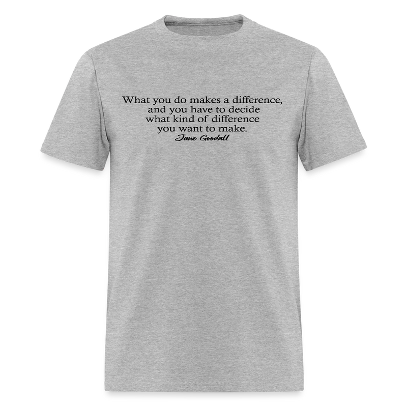 What You Do Makes A Difference Jane Goodall T Shirt - heather gray