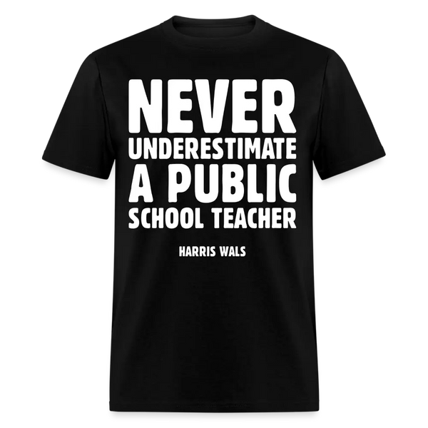 Never Underestimate A Public School Teacher T Shirt - black
