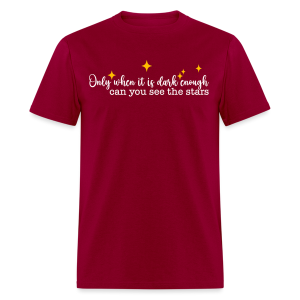 Only When It’s Dark Enough Can You See Stars T Shirt - 3 - dark red