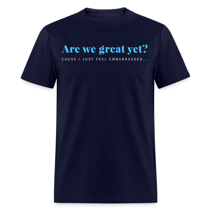 Are We Great Yet T Shirt - navy