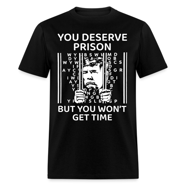 You Deserve Prison But You Won't Get Time T Shirt - 2 - black