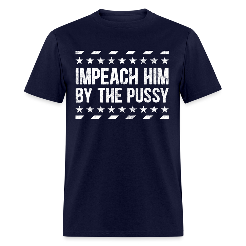 Impeach Him By The Pussy T Shirt - navy