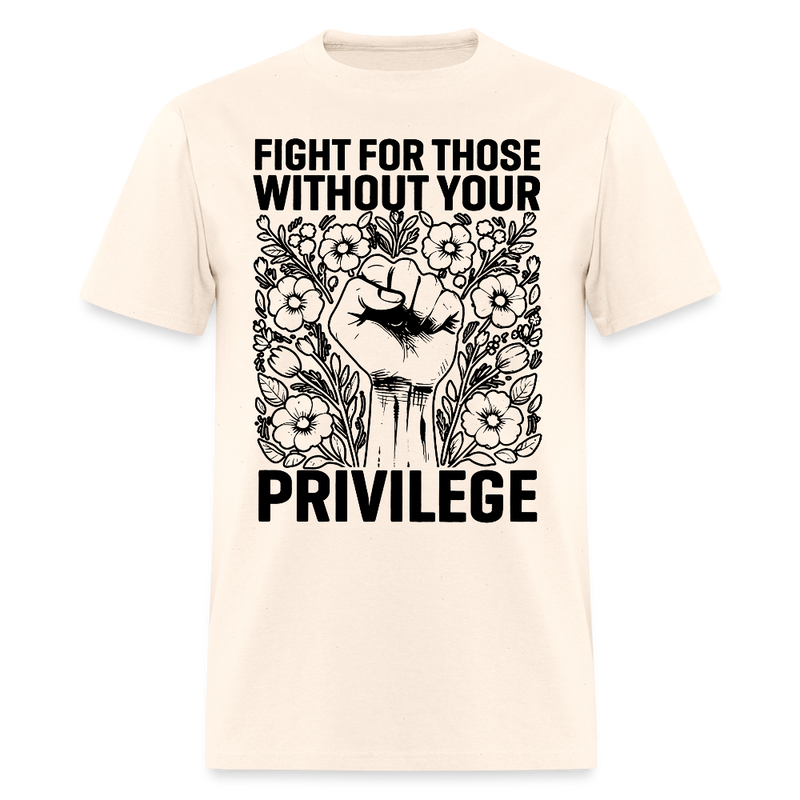 Fight For Those Without Your Privilege T Shirt - 2 - natural