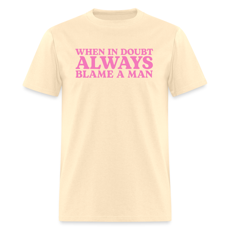 When In Doubt Always Blame Man T Shirt - natural