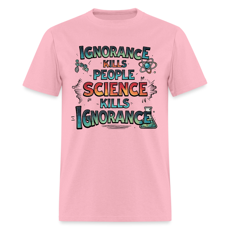 Ignorance Kills People Science Kills Ignorance T Shirt - pink