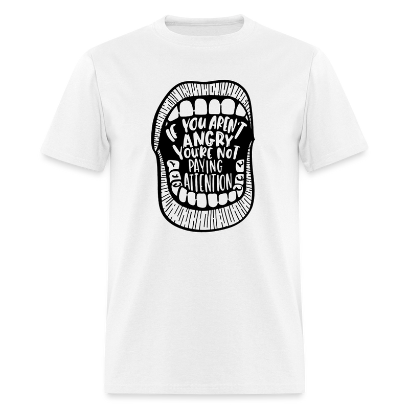 If You Aren't Angry You're Not Paying Attention T Shirt - white