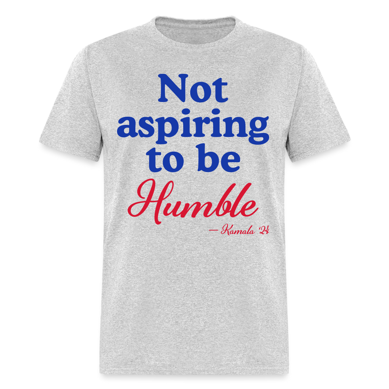 Not Aspiring To Be Humble T Shirt - heather gray