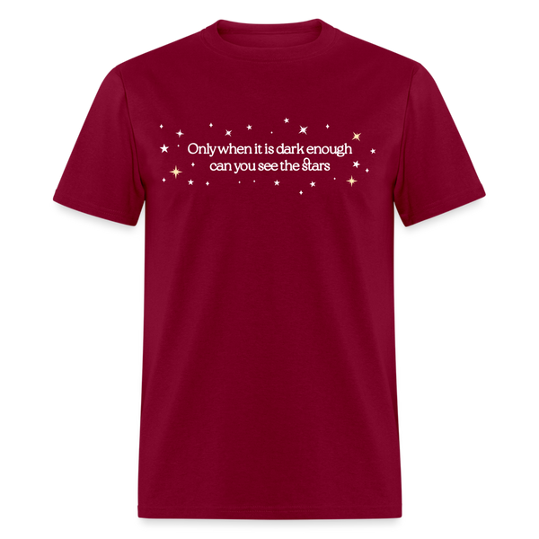 Only When It’s Dark Enough Can You See Stars T Shirt - burgundy