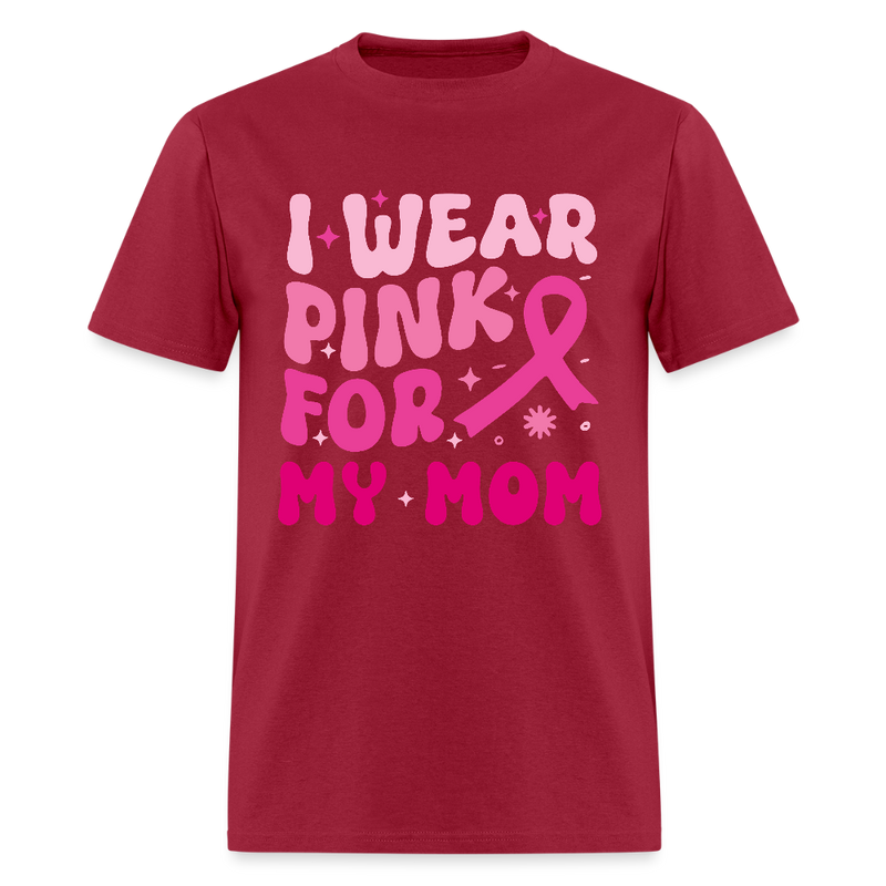I Wear Pink For My Mom Breast Cancer Awareness Month T Shirt - dark red