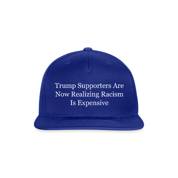 Trump Supporters Are Now Realizing Racism Is Expensive Hat - royal blue