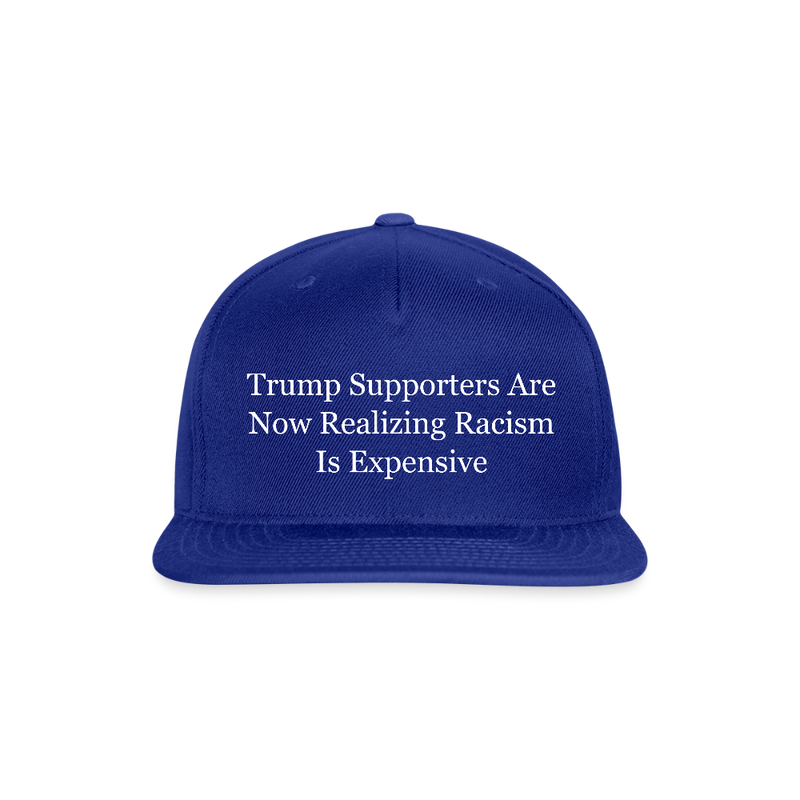 Trump Supporters Are Now Realizing Racism Is Expensive Hat - royal blue