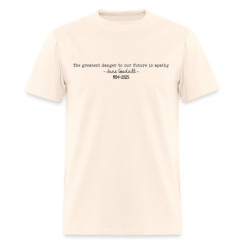 Jane Goodall The Greatest Danger To Our Future Is Apathy T Shirt - natural