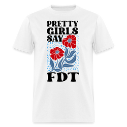 Pretty Girls Say FDT T Shirt - white