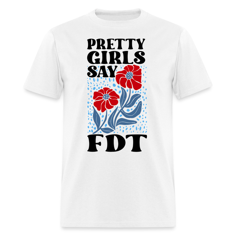 Pretty Girls Say FDT T Shirt - white