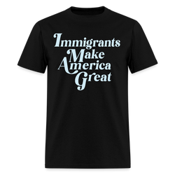 Immigrants Make America Great T Shirt - 2 - black