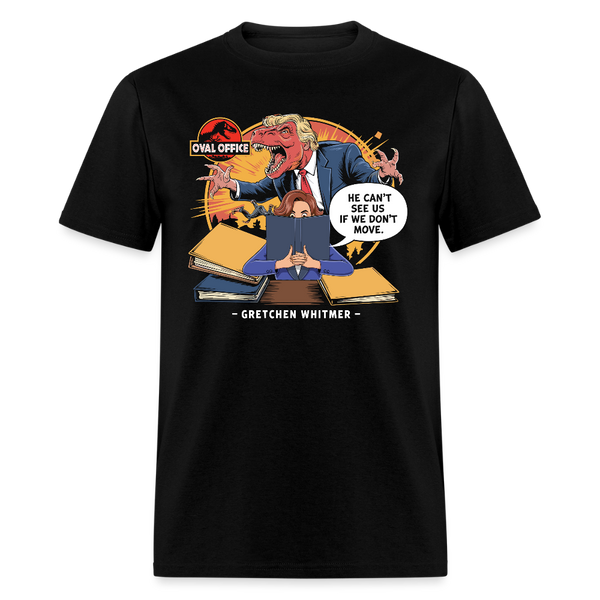 He Can't See Us If We Don't Move - Gretchen Whitmer T Shirt - black