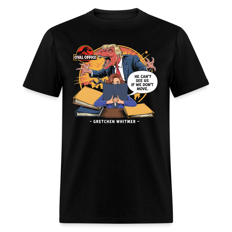 He Can't See Us If We Don't Move - Gretchen Whitmer T Shirt - black