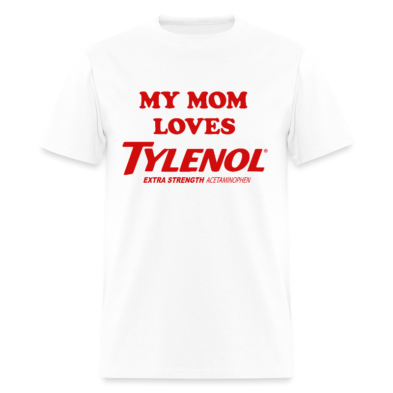 My Mom Loves Tylenol T Shirt - white