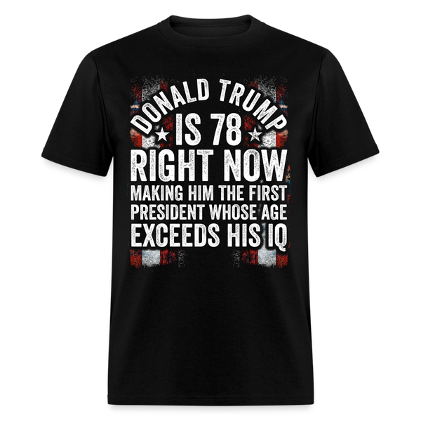 Donald Trump Is 78 Right Now T Shirt - black