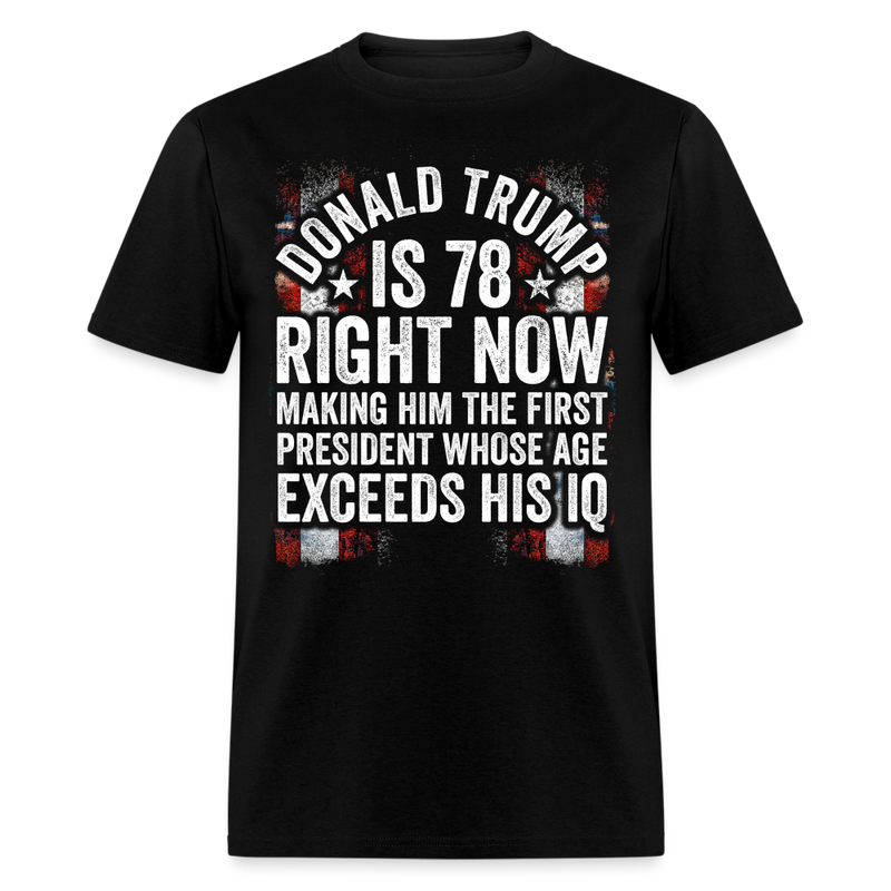 Donald Trump Is 78 Right Now T Shirt - black