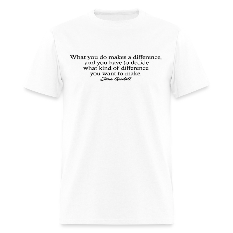 What You Do Makes A Difference Jane Goodall T Shirt - white
