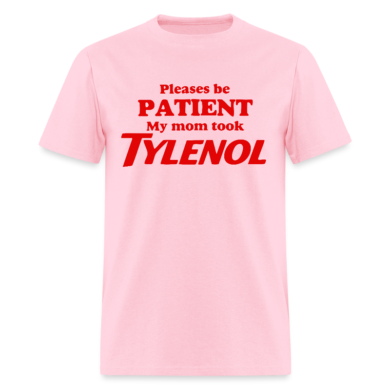 Please Be Patient My Mom Took Tylenol T Shirt - pink