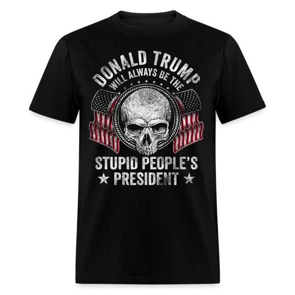 Trump Will Always Be The Stupid People’s President T Shirt - black