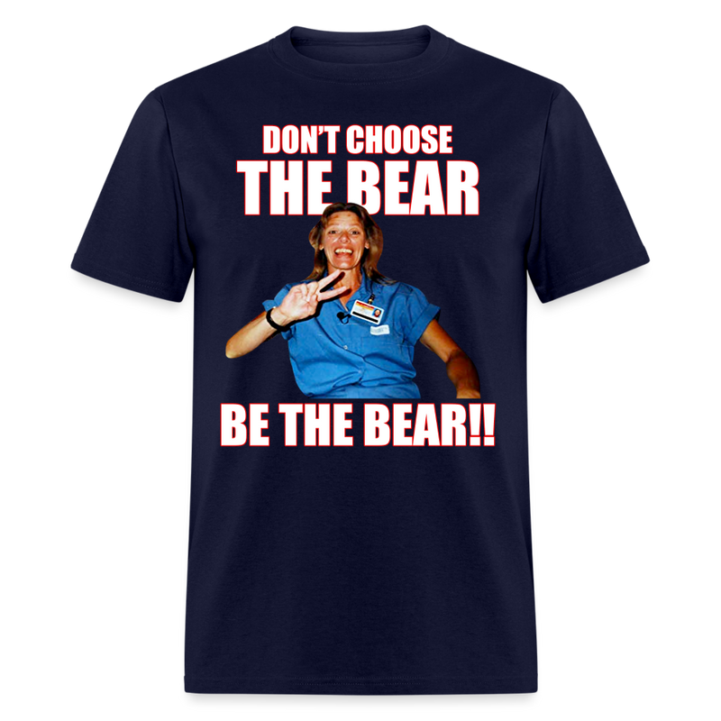 Don't Choose The Bear Be The Bear T Shirt - navy
