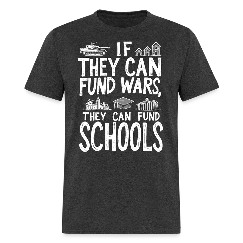 If They Can Fund Wars T Shirt - heather black