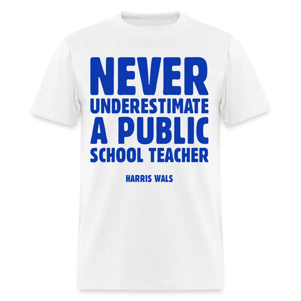 Never Underestimate A Public School Teacher T Shirt - white