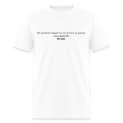Jane Goodall The Greatest Danger To Our Future Is Apathy T Shirt - white