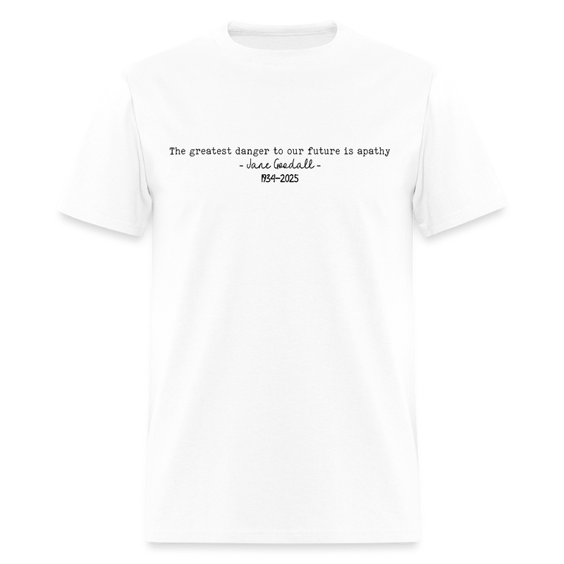 Jane Goodall The Greatest Danger To Our Future Is Apathy T Shirt - white