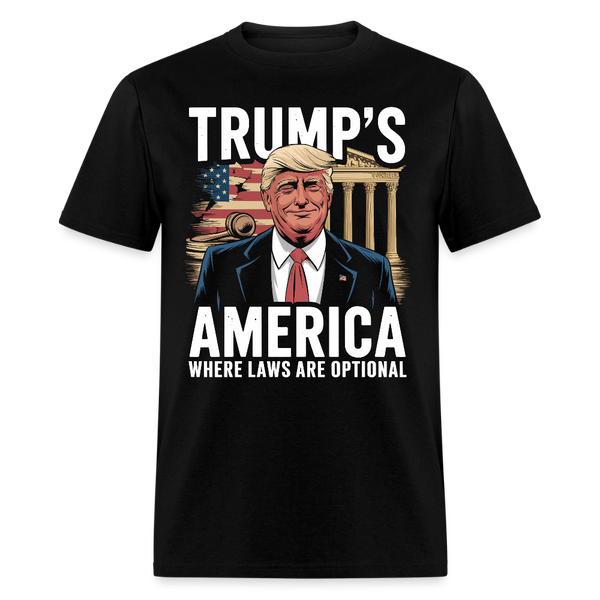 Trump’s America Where Laws Are Optional T Shirt - black