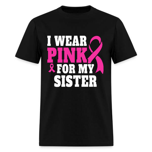 Breast Cancer Awareness Month Wear Pink For My Sister T Shirt - black