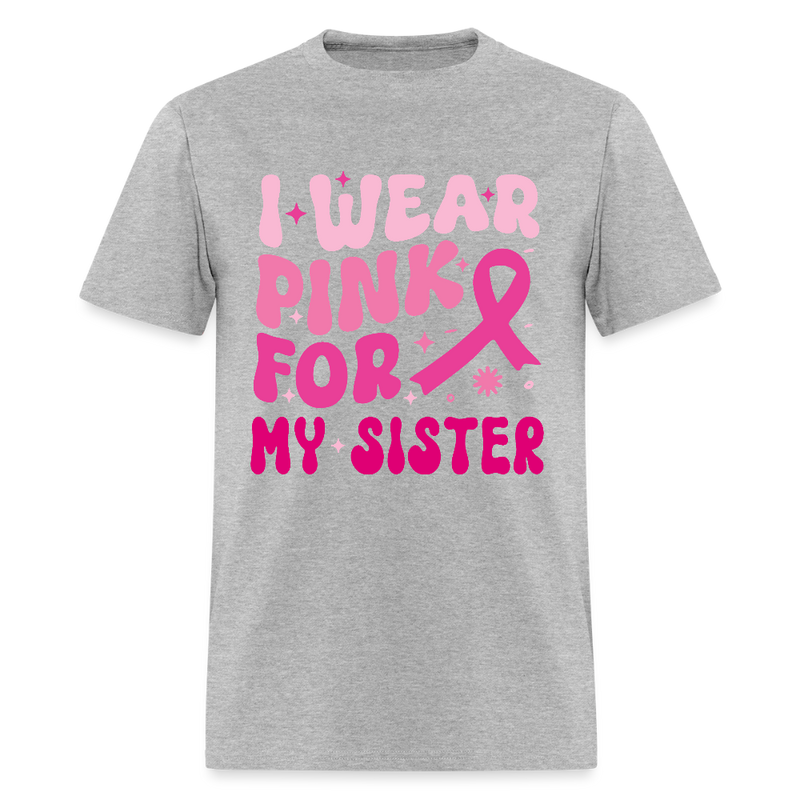 I Wear Pink For My Sister Breast Cancer Awareness Month T Shirt - heather gray