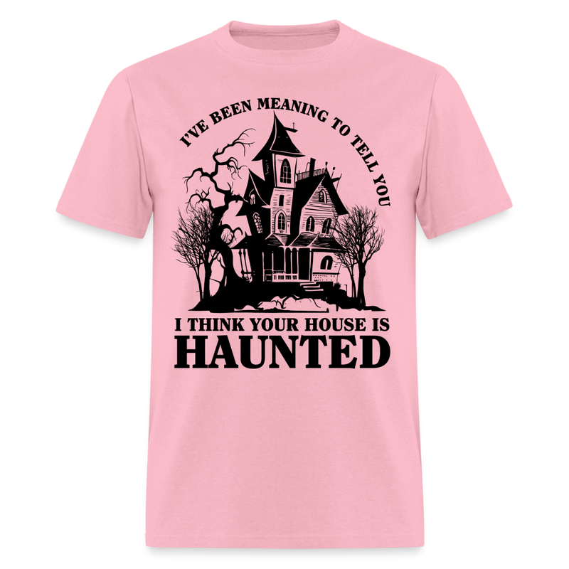 I Think Your House Is Haunted T Shirt - pink