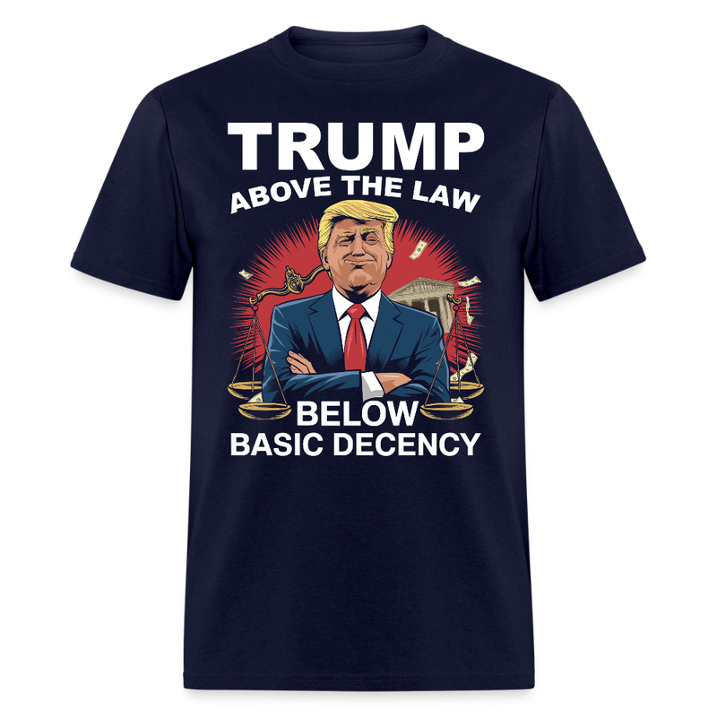 Trump Above the Law Below Basic Decency T Shirt - navy