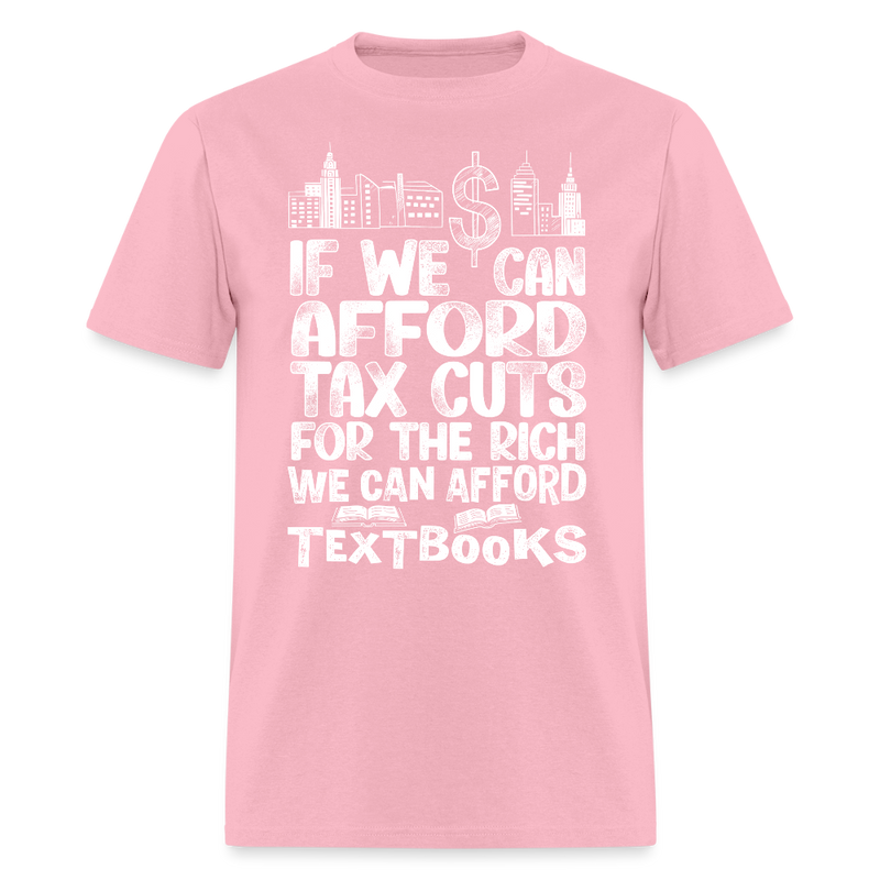 If We Can Afford Tax Cuts For The Rich T Shirt - pink